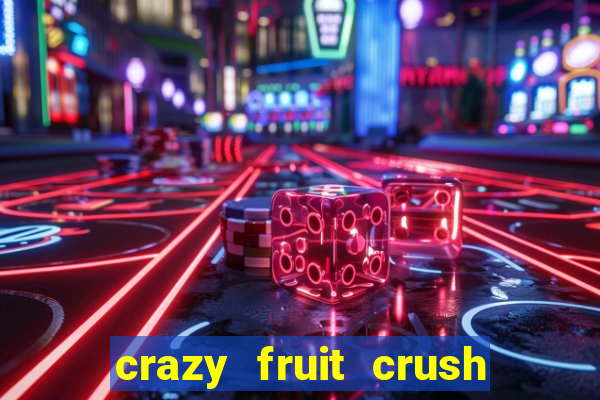 crazy fruit crush ganhar dinheiro